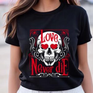 Valentines Womens Shirts Love Never Die Skull Corpse Valentines T Shirt 3