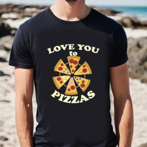 Valentines Womens Shirts Love You To Pizzas Funny Foodie Graphic And Quote Cute Valentines Day T shirt 1