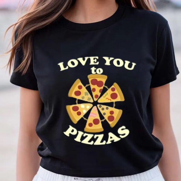 Valentines Womens Shirts, Love You To Pizzas Funny Foodie Graphic And Quote Cute Valentine’s Day T-shirt