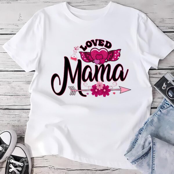 Valentines Womens Shirts, Loved Mama Valentines Day T-Shirt