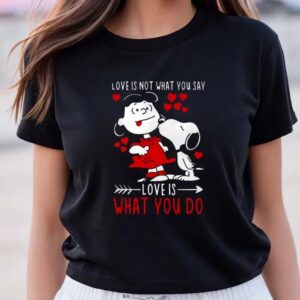 Valentines Womens Shirts Lucy Van Pelt Snoopy Love Is Not What You Say Love Is What You Do Valentines Day Shirt 3