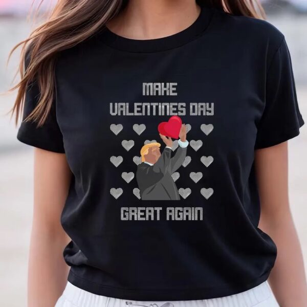 Valentines Womens Shirts, Make Valentines Day Great Again Funny Donald Trump T-Shirt