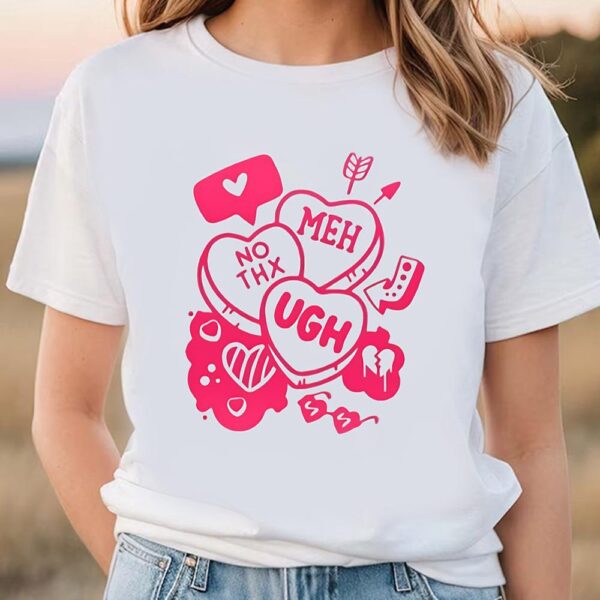 Valentines Womens Shirts, Meh No Thx Ugh Happy Valentine Shirt