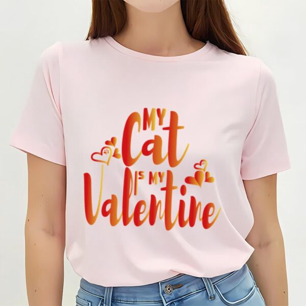 Valentines Womens Shirts, My Cat Is My Valentine Cat Owner T-Shirt