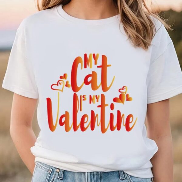 Valentines Womens Shirts, My Cat Is My Valentine Cat Owner T-Shirt