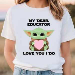 Valentines Womens Shirts My Dear Educator Love You I Do Cute Baby Yoda Valentines Day T Shirt 1