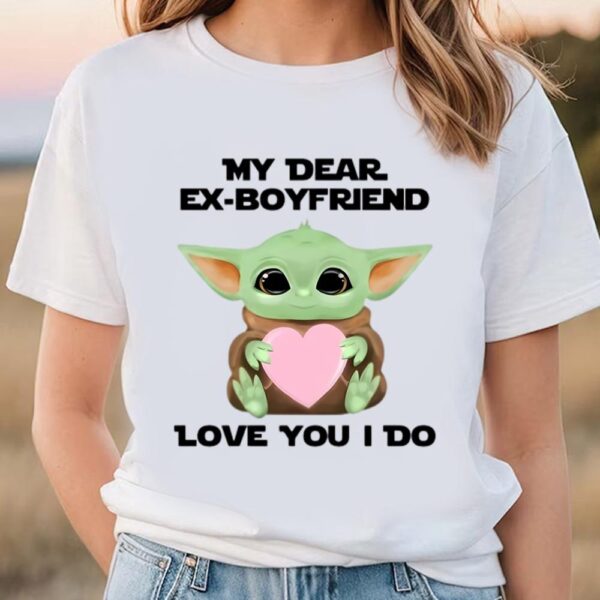 Valentines Womens Shirts, My Dear Ex Boyfriend Love You I Do Cute Baby Yoda Valentines Day Heart T Shirt