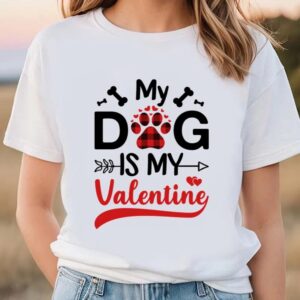 Valentines Womens Shirts My Dog Is My Valentine Gift For Dog Lover T shirt 3