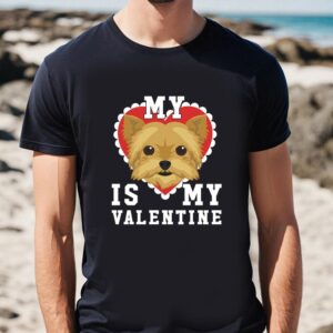 Valentines Womens Shirts My Dog Is My Valentine Yorkshire Terrier Yorkie T Shirt 1