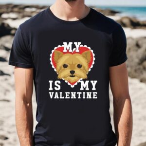 Valentines Womens Shirts My Dog Is My Valentine Yorkshire Terrier Yorkie T Shirt 2