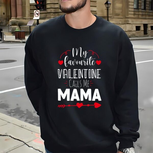 Valentines Womens Shirts, My Favorite Valentine Calls Me Mama, Happy Valentine Shirt