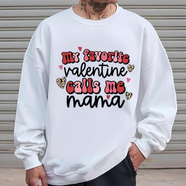 Valentines Womens Shirts, My Favorite Valentine Calls Me Mama Shirt Valentines Gifts For Mom