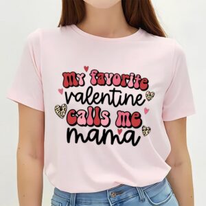 Valentines Womens Shirts My Favorite Valentine Calls Me Mama Shirt Valentines Gifts For Mom 2