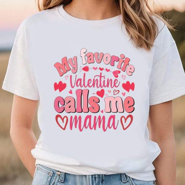 Valentines Womens Shirts, My Favorite Valentine Calls Me Valentine T- Shirt