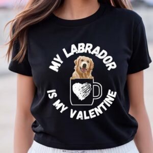 Valentines Womens Shirts My Labrador Is My Valentine T shirt 1