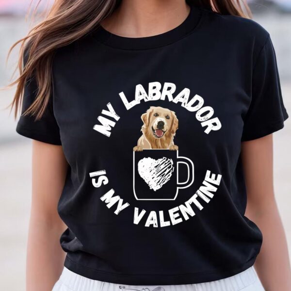 Valentines Womens Shirts, My Labrador Is My Valentine T-shirt