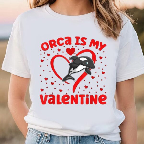 Valentines Womens Shirts, Orca Is My Valentine Heart Shape Orca Fish Valentine Shirt