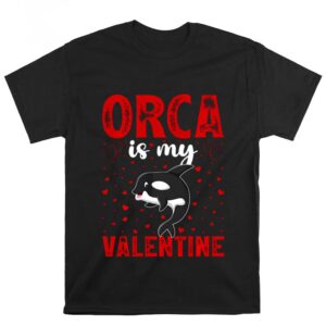 Valentines Womens Shirts Orca Is My Valentine Love Hearts Orca Valentines Day T shirt 1