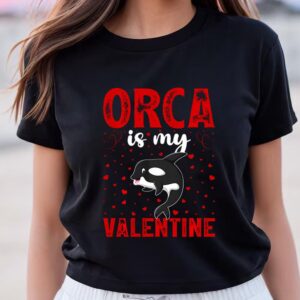 Valentines Womens Shirts Orca Is My Valentine Love Hearts Orca Valentines Day T shirt 2