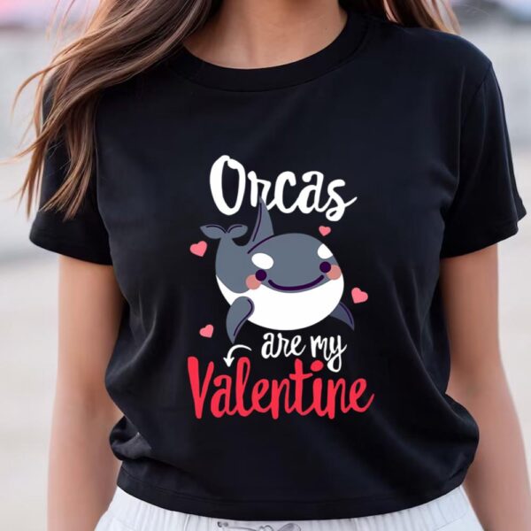 Valentines Womens Shirts, Orcas Are My Valentine Funny Valentine’s Day Singles Gift T-Shirt