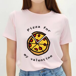 Valentines Womens Shirts Pizza For My Valentine on Valentines Day T Shirt 3