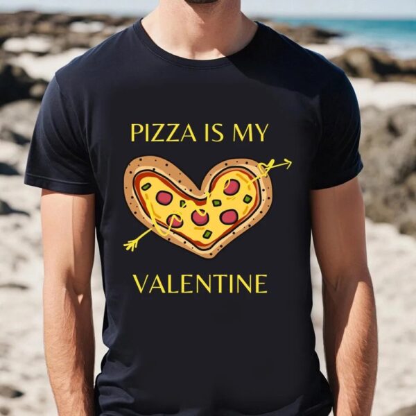 Valentines Womens Shirts, Pizza Is My Valentine A Funny Valentineâ€™s day Clothing Gift for Boy Girl Man