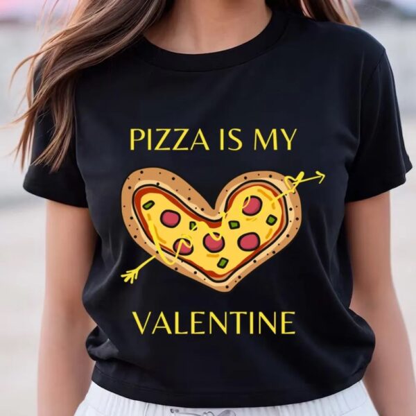 Valentines Womens Shirts, Pizza Is My Valentine A Funny Valentineâ€™s day Clothing Gift for Boy Girl Man