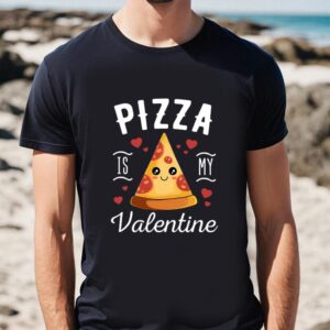 Valentines Womens Shirts Pizza Is My Valentine Cute Valentines Day Gift T Shirt 1