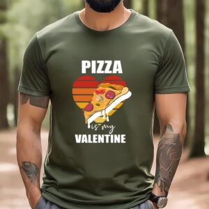 Valentines Womens Shirts Pizza Is My Valentine Funny Pizza Lover Valentines T shirt 1