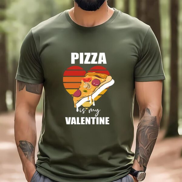 Valentines Womens Shirts, Pizza Is My Valentine Funny Pizza Lover Valentines T-shirt