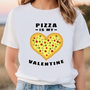 Valentines Womens Shirts Pizza Is My Valentine Funny Quote T Shirt 1