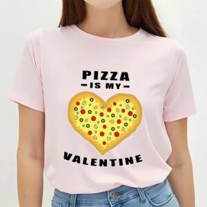 Valentines Womens Shirts Pizza Is My Valentine Funny Quote T Shirt 3