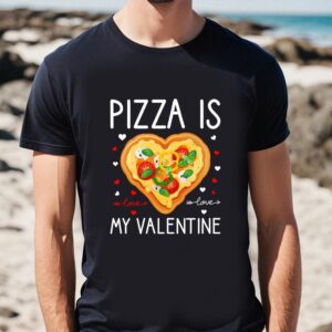 Valentines Womens Shirts Pizza Is My Valentine Funny Valentine Day Gifts T Shirt 1