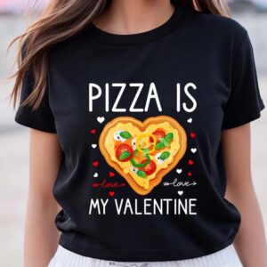 Valentines Womens Shirts Pizza Is My Valentine Funny Valentine Day Gifts T Shirt 3