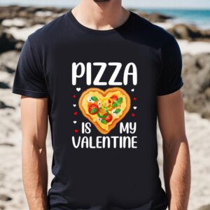 Valentines Womens Shirts Pizza Is My Valentine Funny Valentine Day T Shirt 1