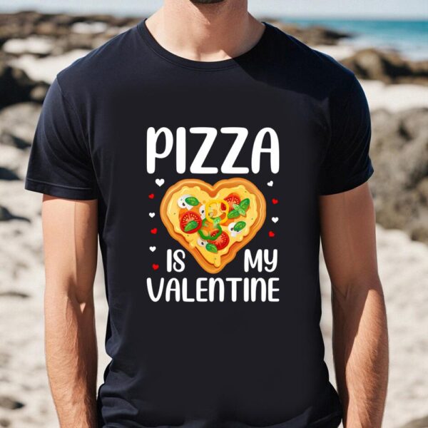 Valentines Womens Shirts, Pizza Is My Valentine Funny Valentine Day T-Shirt