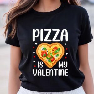 Valentines Womens Shirts Pizza Is My Valentine Funny Valentine Day T Shirt 3