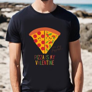 Valentines Womens Shirts Pizza Is My Valentine Funny Valentines Day Gift For Pizza Lovers T shirt 1