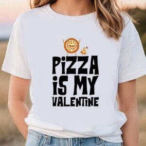 Valentines Womens Shirts Pizza Is My Valentine Funny Valentines Day T shirt 1