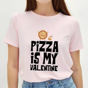 Valentines Womens Shirts Pizza Is My Valentine Funny Valentines Day T shirt 3