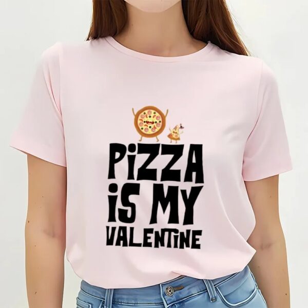 Valentines Womens Shirts, Pizza Is My Valentine Funny Valentines Day T-shirt