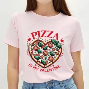 Valentines Womens Shirts Pizza Is My Valentine Heart Shaped Pizza Lovers T Shirt 3