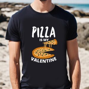 Valentines Womens Shirts Pizza Is My Valentine My Love Is Only For Pizza T shirt 1