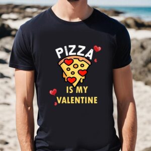 Valentines Womens Shirts Pizza Is My Valentine Pizza Lovers Gift T shirt 1