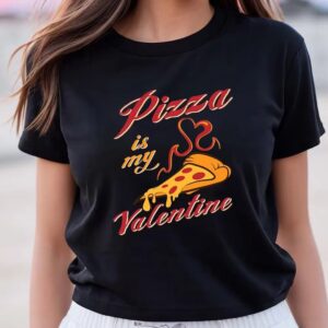 Valentines Womens Shirts Pizza Is My Valentine Shirt 3