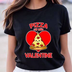 Valentines Womens Shirts Pizza Is My Valentine T Shirt Gift For Lover 3