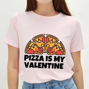 Valentines Womens Shirts Pizza Is My Valentine T Shirt Happy Valentine Day Shirt 3