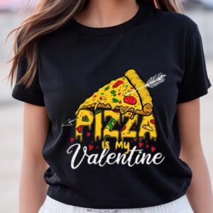 Valentines Womens Shirts Pizza Is My Valentine Valentine Day T Shirt 3