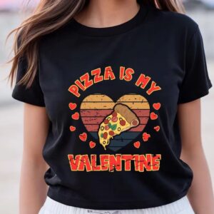 Valentines Womens Shirts Pizzalover Fun Pizza Is My Valentine T Shirt 3