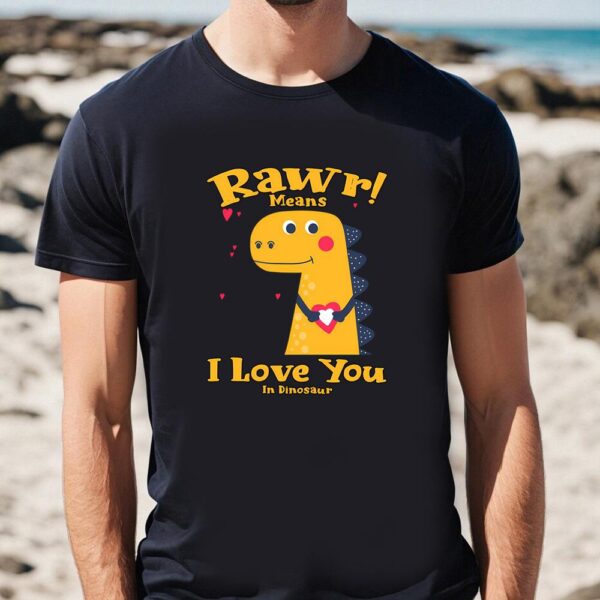 Valentines Womens Shirts, Rawr Means I Love You In Dinosaur, I Love You Valentine Day T-Shirt